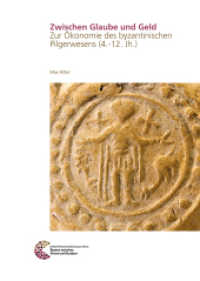 Zwischen Glaube und Geld : Zur Ökonomie des byzantinischen Pilgerwesens (4.-12. Jh.) (Römisch Germanisches Zentralmuseum / Byzanz zwischen Orient und Okzident 14) （2020. 260 S. 30 cm）