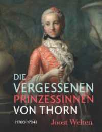 Die vergessenen Prinzessinnen von Thorn (1700-1794) （2021. 512 S. 154 Farbabb., 14 SW-Abb., 13 Diagr. 24 cm）