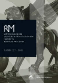 Mitteilungen des Deutschen Archäologischen Instituts, Römische Abteilung : Band 127, 2021 (Mitteilungen des Deutschen Archäologischen Instituts /  Römische Abteilung ("Römische Mitteilungen") 12) （2022. 380 S. 29.7 cm）