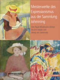 Meisterwerke des Expressionismus aus der Sammlung Johenning : Von Paula Modersohn-Becker bis Emil Nolde und Alexej Jawlensky （2022. 112 S. 39 Farbtabellen, 2 SW-Abb., 20 Farbabb. 28 cm）