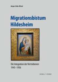 Migrationsbistum Hildesheim : Die Integration der Vertriebenen 1945-1956 (Quellen und Studien zur Geschichte und Kunst im Bistum Hildesheim 17) （2024. 528 S. 47 SW-Abb., 47 SW-Abb. 24 cm）