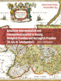Geistliche Intermedialität und Interkonfessionalität in Danzig, Königlich Preußen und Herzoglich Preußen (16. bis 18. Ja : Zehn Fallstudien (Geistliche Intermedialität in der Frühen Neuzeit 11) （2024. 304 S. 28 cm）