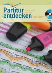 Partitur entdecken, m. Audio-CD : Partiturlesen lernen in der Schule (Musik & Bildung spezial) （2008. 64 S. m. zahlr. meist farb. Abb. u. Notenbeisp. 297 mm）