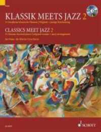 Klassik meets Jazz Vol.2 : 14 berühmte klassische Themen, Original + jazzige Bearbeitung. Vol. 2. Klavier. （2009. 79 S. Noten. 303 mm）