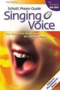 Singing Voice : Das komplette Know-how für die Singstimme. Mit interaktiven WEB-Codes. Inklusive Musiktheorie-Basics (Schott Praxis-Guide) （Originalausgabe The Tipbook Company bv. 2009. 226 S. m. zahlr. Illustr）