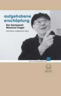 Aufgehobene Erschöpfung : Der Komponist Mauricio Kagel (edition neue zeitschrift für musik) （2009. 214 S. 240 mm）