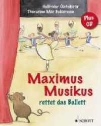 Maximus Musikus rettet das Ballett, m. Audio-CD : rettet das Ballett （2012. 32 S. m. zahlr. bunten Bild. u. Noten. 270 mm）