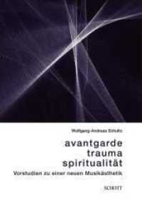 Avantgarde, Trauma, Spiritualität : Vorstudien zur einer neuen Musikästhetik (edition neue zeitschrift für musik) （2014. 130 S. 234 mm）