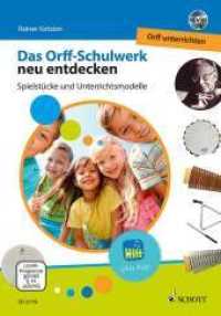 Das Orff-Schulwerk neu entdecken : Spielstücke und Unterrichtsmodelle. Mit der kostenlosen App "Play Orff" (Orff-Schulwerk) （2016. 132 S. 275 mm）