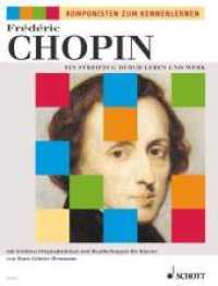 Frédéric Chopin, Ein Streifzug durch Leben und Werk : mit leichten Originalstücken und Bearbeitungen für Klavier (Komponisten zum Kennenlernen) （2003. 48 S. m. zahlr. Noten u. farb. Illustr. 303 mm）
