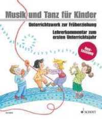 Musik und Tanz für Kinder, Neuausgabe. 6 Lehrerkommentar zum ersten Unterrichtsjahr （Neufassung. 424 S. 297 mm）
