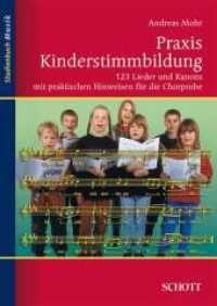 Praxis Kinderstimmbildung : 123 Lieder und Kanons mit praktischen Hinweisen für die Chorprobe (Studienbuch Musik) （1. Auflage. 2004. 166 S. m. zahlr. Noten. 263 mm）
