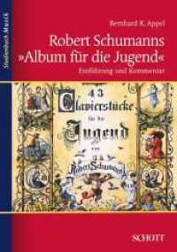 Robert Schumanns "Album für die Jugend" : Einführung und Kommentar. Ausgezeichnet mit dem Deutschen Musikeditionspreis 1998 (Studienbuch Musik) （2010. 319 S. 200 Abb. 240 mm）