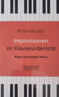 Improvisieren im Klavierunterricht : Wege zum aktiven Hören (Heinrichshofen-Bücher) （Neuausg. 2003. 200 S. m. zahlr. Notenbeisp., graph. Darst. u. Tab. 18）
