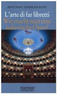 L'arte di far libretti : Wie macht man eine italienische Oper? （2013. 149 S. m. Abb. 18 cm）