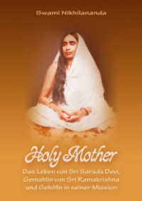 Holy Mother : Das Leben von Sri Sarada Devi, Gemahlin von Sri Ramakrishna und Gehilfin in seiner Mission. Ungekürzte Ausgabe （2. Aufl. 2012. 355 S. 35 SW-Fotos. 21 cm）
