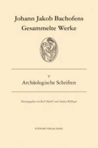Archäologische Schriften (Johann Jakob Bachofens Gesammelte Werke Bd.5) （2020. 616 S. 28 Tafeln. 24.5 cm）