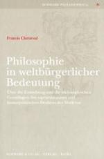 Philosophie in Weltburgerlicher Bedeutung : Ueber Die Entstehung Und Die Philosophischen Grundlagen Des Supranationalen Und Kosmopolitischen Denkens Der Moderne (Schwabe Philosophica) （1., Aufl.）