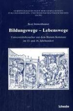 Bildungswege - Lebenswege : Universitatsbesucher Aus Dem Bistum Konstanz Im 15. Und 16. Jahrhundert (Veroffentlichungen Der Gesellschaft Fur Universitats- Und Wi)