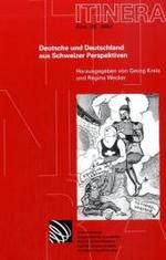 Deutsche Und Deutschland Aus Schweizer Perspektiven (Itinera) （1., Aufl.）