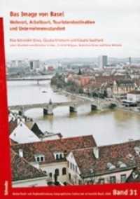 Das Image von Basel : Wohnort, Arbeitsort, Touristendestination und Unternehmensstandort (Basler Stadt- und Regionalforschung Bd.31) （2010. VII, 121 S. m. 9 Abb. u. zahlr. Tab. u. graf. Darst. 297 mm）