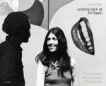 Looking Back at Art Basel : Fotografien - Photographies - Photographs （1., Aufl.）