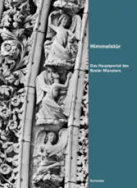 Himmelstür : Das Hauptportal des Basler Münsters. Katalog zur Ausstellung im Museum Kleines Klingental, Basel, 2011 （2011. 179 S. m. 140 Abb. 31,4 cm）