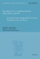 Aux Limites de la Condition Humaine - Sante, Justice, Pouvoir an Den Grenzen Menschlichen Lebens - Gesundheit, Recht, Macht (Studia Philosophica) （1., Aufl.）
