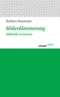Bilderdämmerung : Bildkritik im Roman (Schwabe reflexe Bd.23) （1. Aufl. 2013. 166 S. m. 31 Abb. 195 mm）
