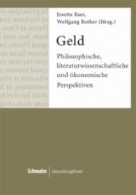 Geld : Philosophische, literaturwissenschaftliche und ökonomische Perspektiven (Schwabe interdisziplinär Bd.3) （1. Aufl. 2013. 250 S. m. 10 Abb. u.  4 Graphiken. 225 mm）