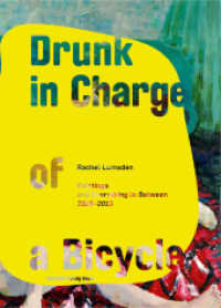 Drunk in Charge of a Bicycle : Rachel Lumsden. Painting and Everything in Between 2010 - 2013 （1., Aufl. 2013. 146 S. w. numerous col. ill. 30.3 cm）