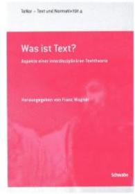 Was ist ein Text? : Aspekte einer interdisziplinären Texttheorie (TeNOR · Text und Normativität 4) （2016. 186 S. 22.5 cm）
