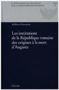 Les Institutions de la Republique Romaine Des Origines a la Mort d'Auguste (Schweizerische Beitrage Zur Altertumswissenschaft)