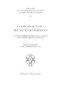 Verantwortung - Freiheit und Grenzen : Interdisziplinäre Veranstaltungen der Aeneas-Silvius-Stiftung (Vorträge der Aeneas-Silvius-Stiftung an der Universität Basel 50) （1., Aufl. 2016. 219 S. 23 cm）