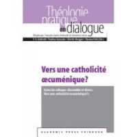 Vers une catholicité oecuménique? : Actes du colloque "Ensemble et divers. Vers une catholicité oecuménique?" (Praktische Theologie im Dialog / Théologie pratique en dialogue Vol. 38 38) （2013. 300 S. 1 Farbabb. 15 x 22.5 cm）