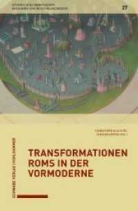 Transformationen Roms in der Vormoderne (Studien zur christlichen Religions- und Kulturgeschichte Bd. 27 27) （2019. 288 S. 12 SW-Abb., 15 Farbabb. 22.5 cm）