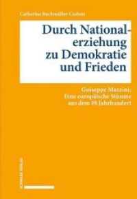 Durch Nationalerziehung zu Demokratie und Frieden : Giuseppe Mazzini: Eine europ&auml;ische Stimme aus dem 19. Jahrhundert （2020. 406 S. 2200 mm）