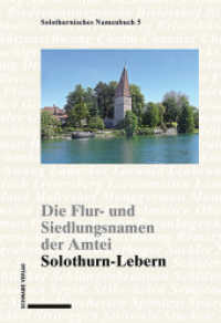 Die Flur- und Siedlungsnamen der Amtei Solothurn-Lebern (Solothurnisches Namenbuch) （2022. 1068 S. 30 SW-Abb., 18 Ktn. 24.5 cm）