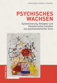 Psychisches Wachsen : Symbolisierung, Metapher und künstlerisches Schaffen aus psychoanalytischer Sicht （2021. 138 S. 2 Farbabb. 22 cm）