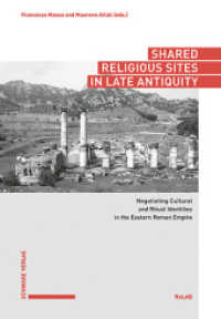 Shared Religious Sites in Late Antiquity : Negotiating Cultural and Ritual Identities in the Eastern Roman Empire （2023. 266 S. 1 SW-Abb., 12 Farbabb., 1 Tabellen）