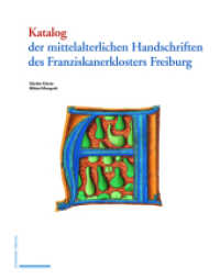 Katalog der mittelalterlichen Handschriften des Franziskanerklosters Freiburg （2023. 499 S. 27 Farbabb., 2 SW-Zeichn.）