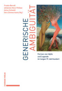 Generische Ambiguität : Formen von Idylle und Legende im langen 19. Jahrhundert （2025. 336 S. 2 Farbabb. 152.0 x 220.0 mm）
