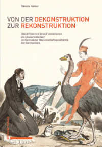 Von der Dekonstruktion zur Rekonstruktion : David Friedrich Strauß' Ambitionen als Literarhistoriker im Kontext der Literaturgeschichtsschreibung des 19. Jahrhunderts （2024. 290 S.）