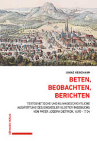 Beten, Beobachten, Berichten : Textgenetische und klimageschichtliche Auswertung des Einsiedler Kloster-Tagebuchs von Pater Joseph Dietrich, 1670-1704 (Wirtschafts-, Sozial- und Umweltgeschichte Bd. 11) （2024. 552 S. 22 SW-Abb. 224 mm）