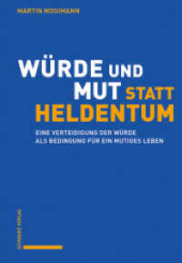 Würde und Mut statt Heldentum : Eine Verteidigung der Würde als Bedingung für ein mutiges Leben （2025. 220 S. 220 mm）
