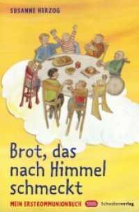 Brot, das nach Himmel schmeckt : Mein Erstkommunionbuch （2008. 92 S. durchg. farb. Ill. 14 x 22 cm）