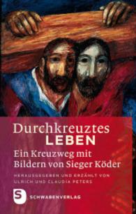 Durchkreuztes Leben : Ein Kreuzweg mit Bildern von Sieger Köder （5. Aufl. 2021. 96 S. m. zahlr. Farbabb. 220 mm）