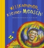 Willkommen, kleiner Mensch!, Sonderausgabe : Erinnerungsalbum zur Taufe. Mit Platz für eigene Eintragungen （3. Aufl. 2016. 40 S. m. zahlr. Farbabb. 19,5 cm）