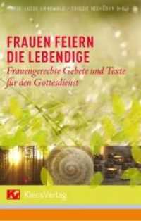 Frauen feiern die Lebendige : Frauengerechte Gebete und Texte für den Gottesdienst （2009. 127 S. 220 mm）