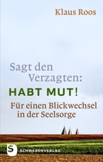 Sagt den Verzagten: Habt Mut! : F&uuml;r einen Blickwechsel in der Seelsorge （2011. 152 S. 190 mm）